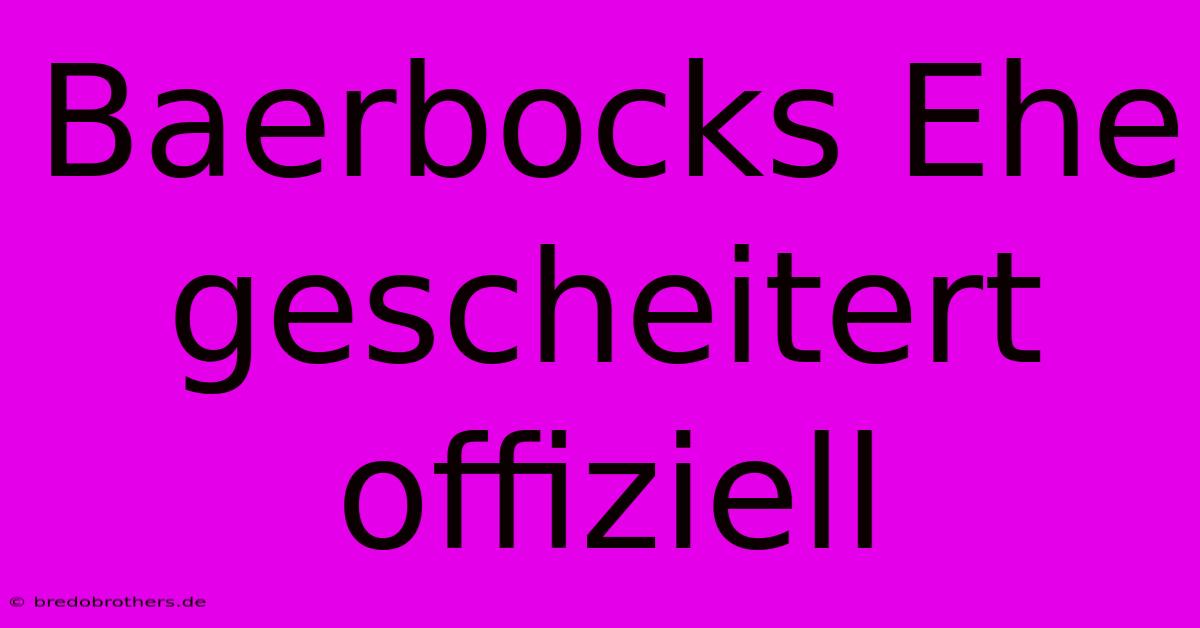 Baerbocks Ehe Gescheitert Offiziell