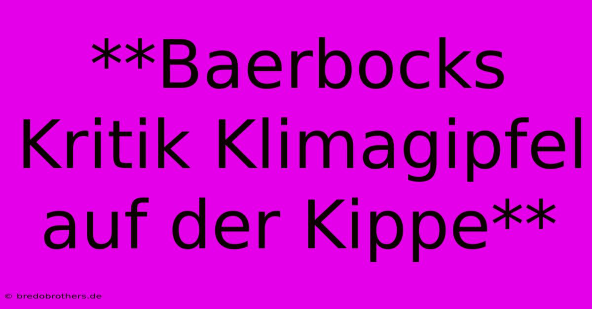 **Baerbocks Kritik Klimagipfel Auf Der Kippe**