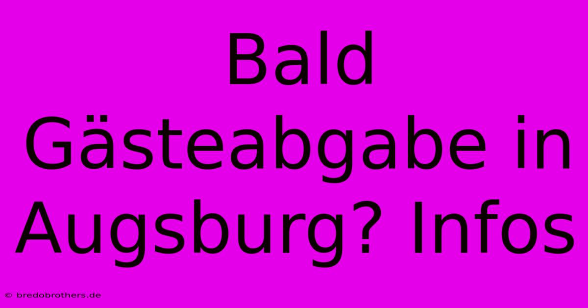 Bald Gästeabgabe In Augsburg? Infos