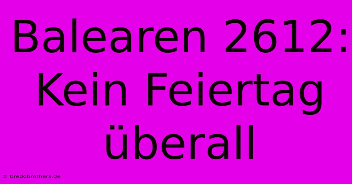 Balearen 2612: Kein Feiertag Überall