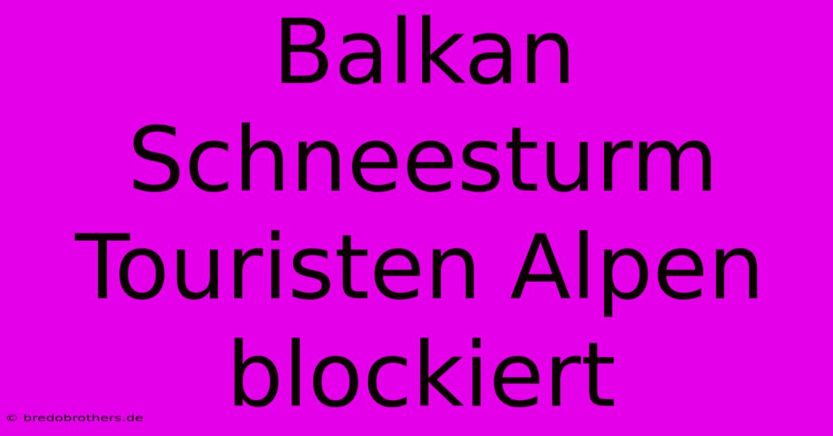 Balkan Schneesturm Touristen Alpen Blockiert