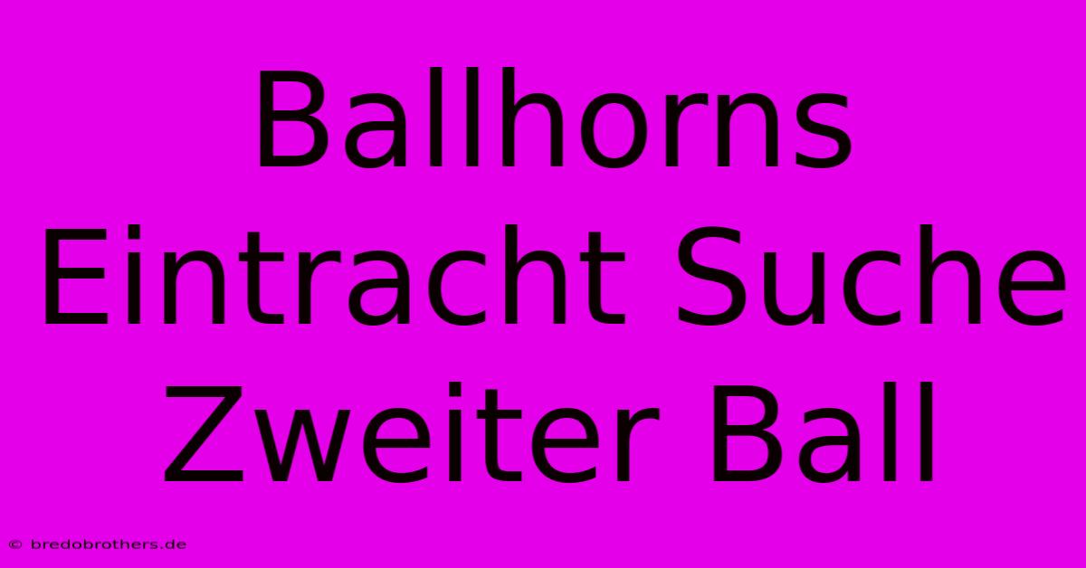 Ballhorns Eintracht Suche Zweiter Ball