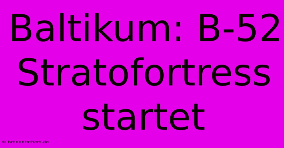 Baltikum: B-52 Stratofortress Startet