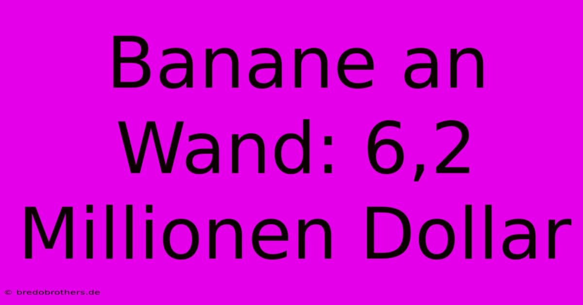 Banane An Wand: 6,2 Millionen Dollar