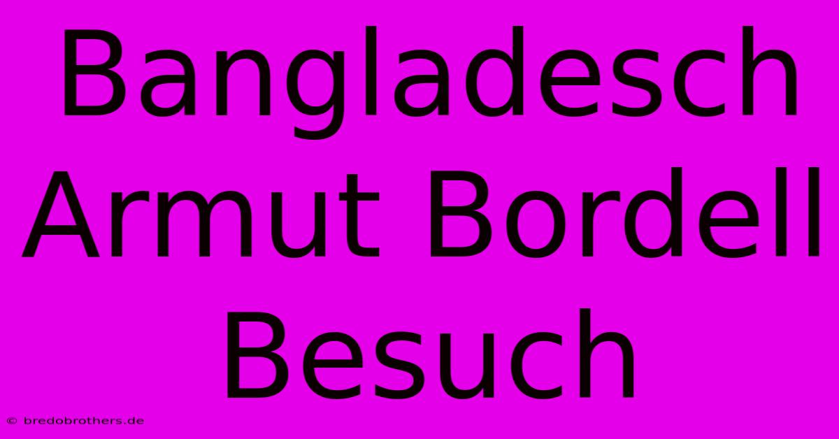 Bangladesch Armut Bordell Besuch