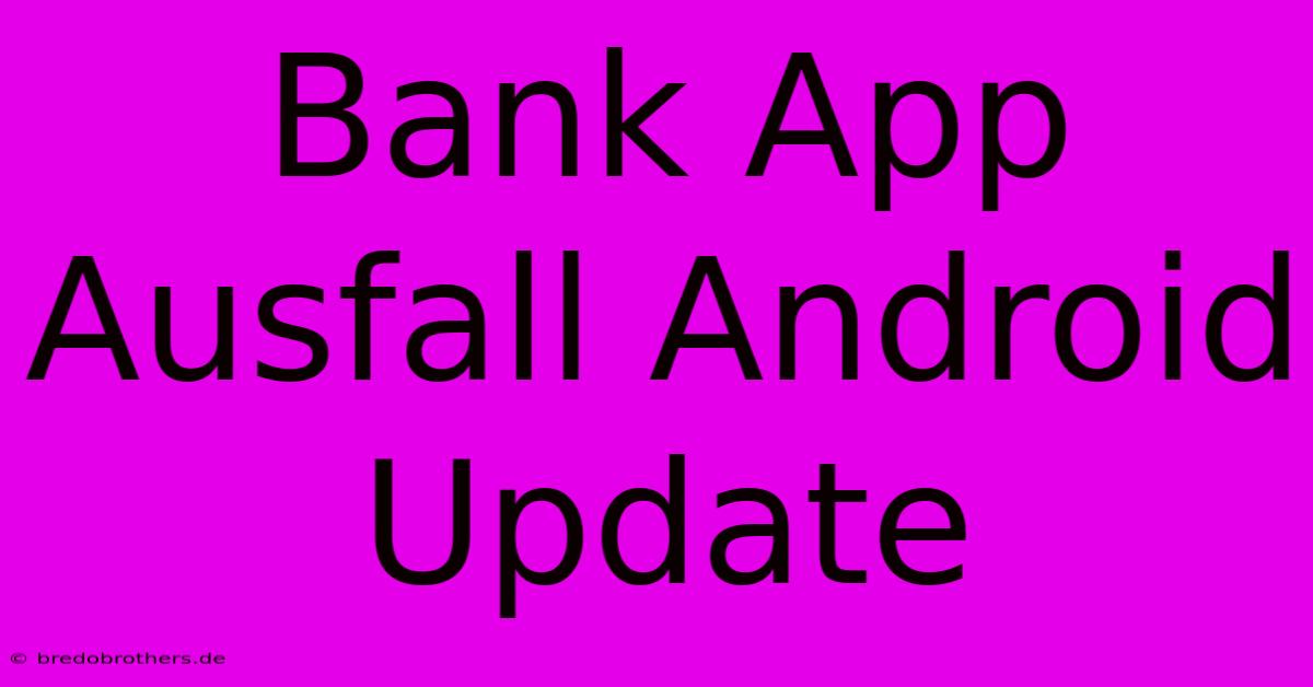 Bank App Ausfall Android Update