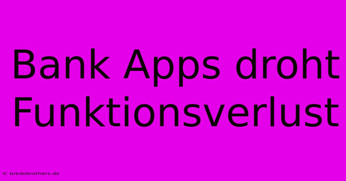 Bank Apps Droht Funktionsverlust