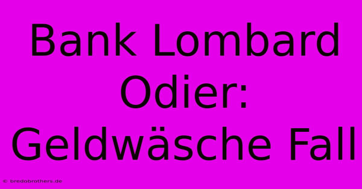 Bank Lombard Odier: Geldwäsche Fall