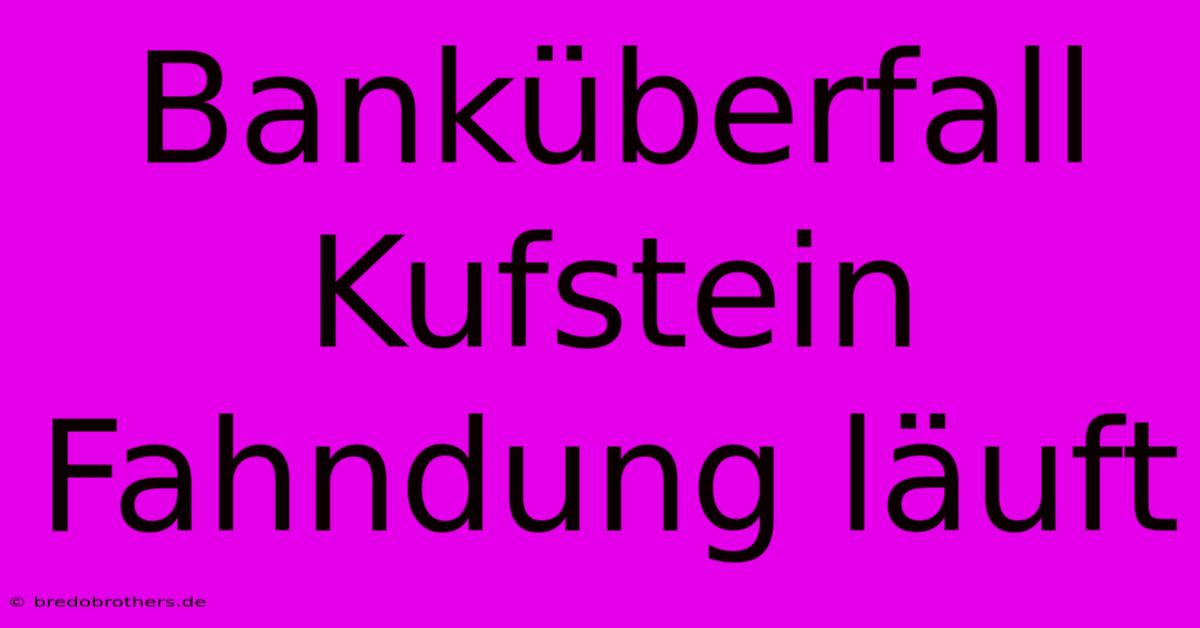 Banküberfall Kufstein Fahndung Läuft