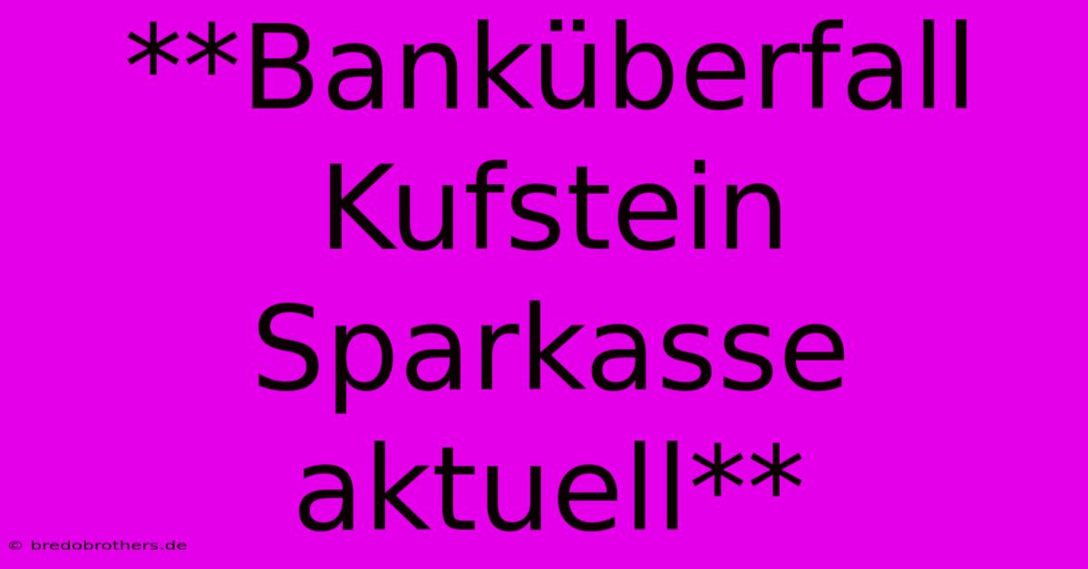 **Banküberfall Kufstein Sparkasse Aktuell**