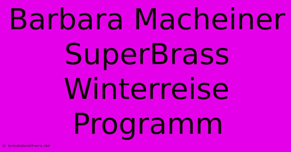 Barbara Macheiner SuperBrass Winterreise Programm