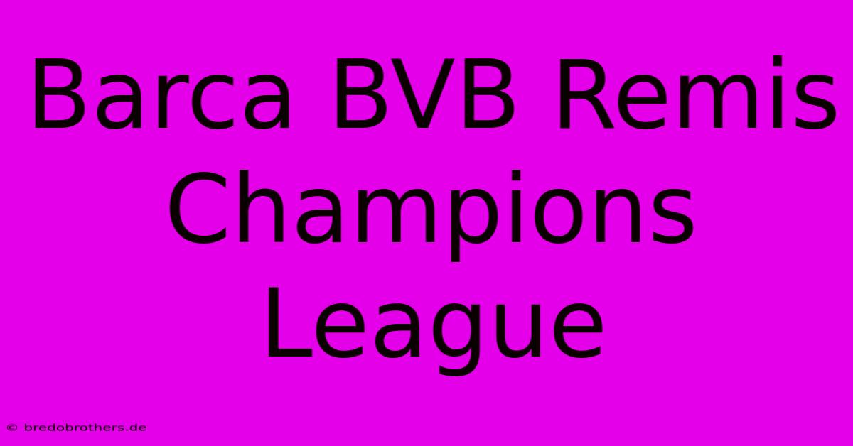 Barca BVB Remis Champions League