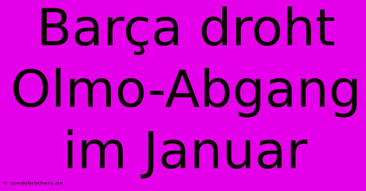 Barça Droht Olmo-Abgang Im Januar