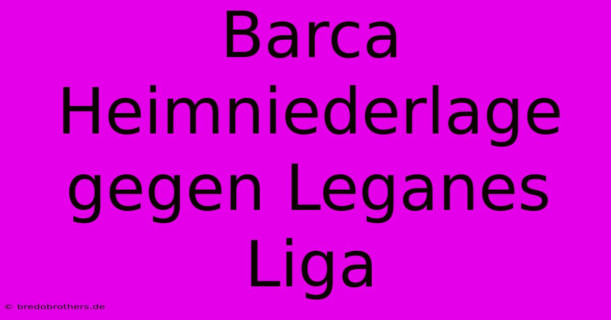 Barca Heimniederlage Gegen Leganes Liga