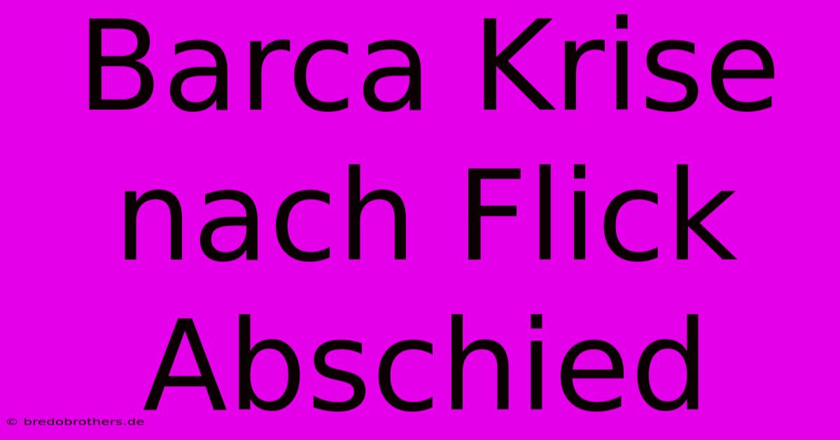 Barca Krise Nach Flick Abschied