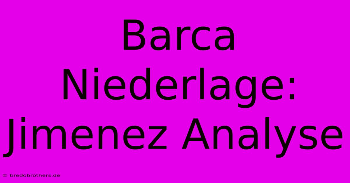 Barca Niederlage: Jimenez Analyse