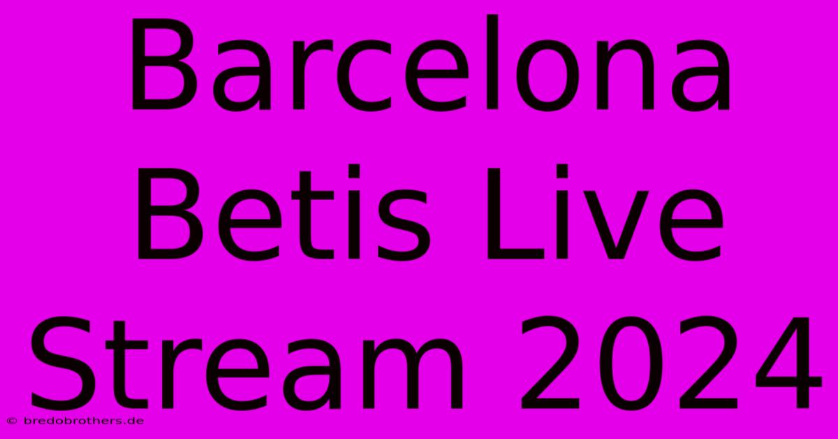 Barcelona Betis Live Stream 2024