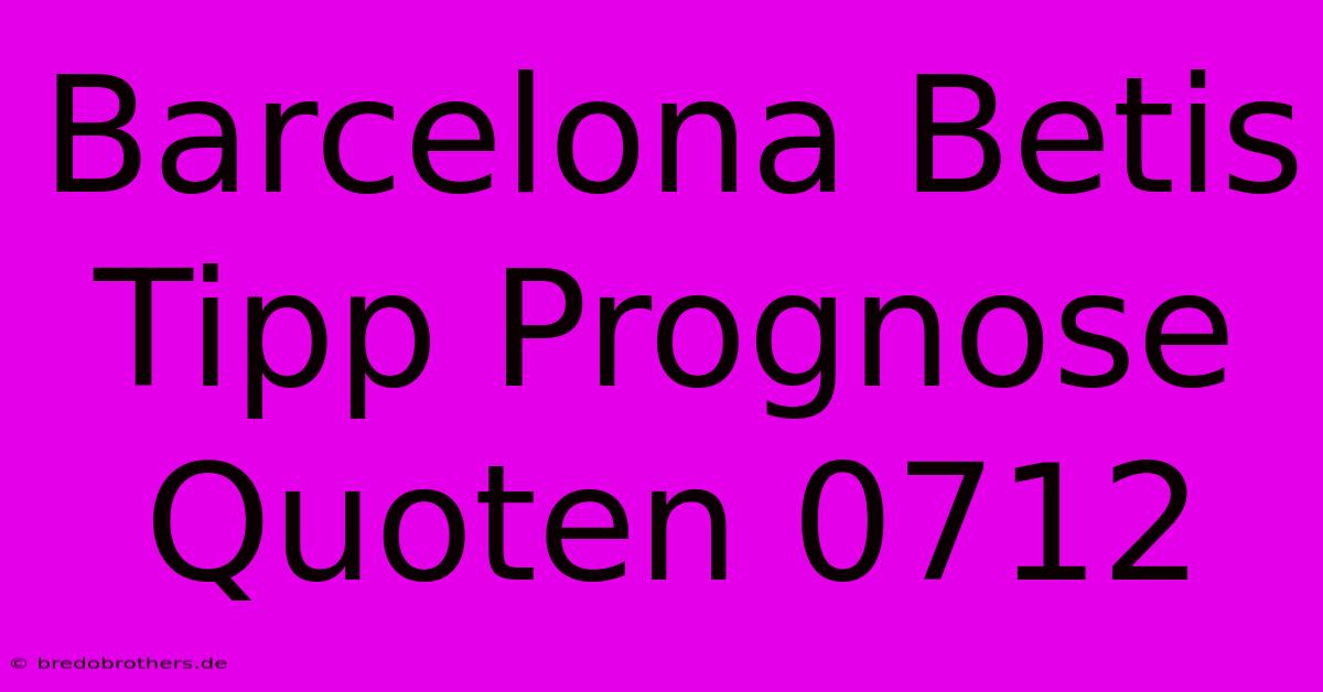 Barcelona Betis Tipp Prognose Quoten 0712