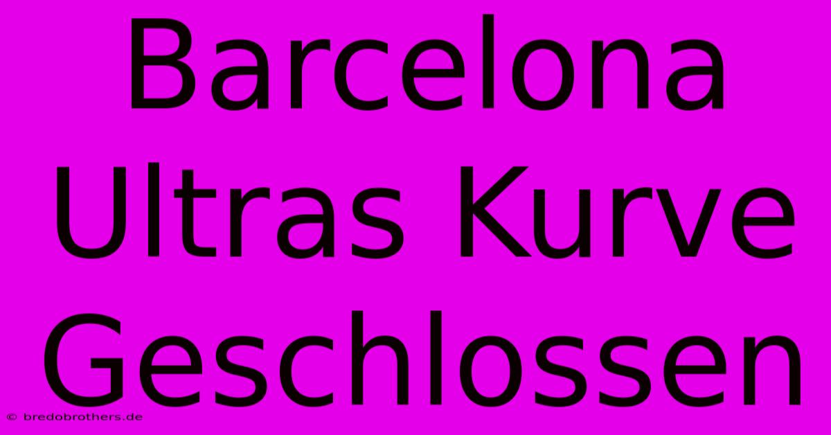 Barcelona Ultras Kurve Geschlossen