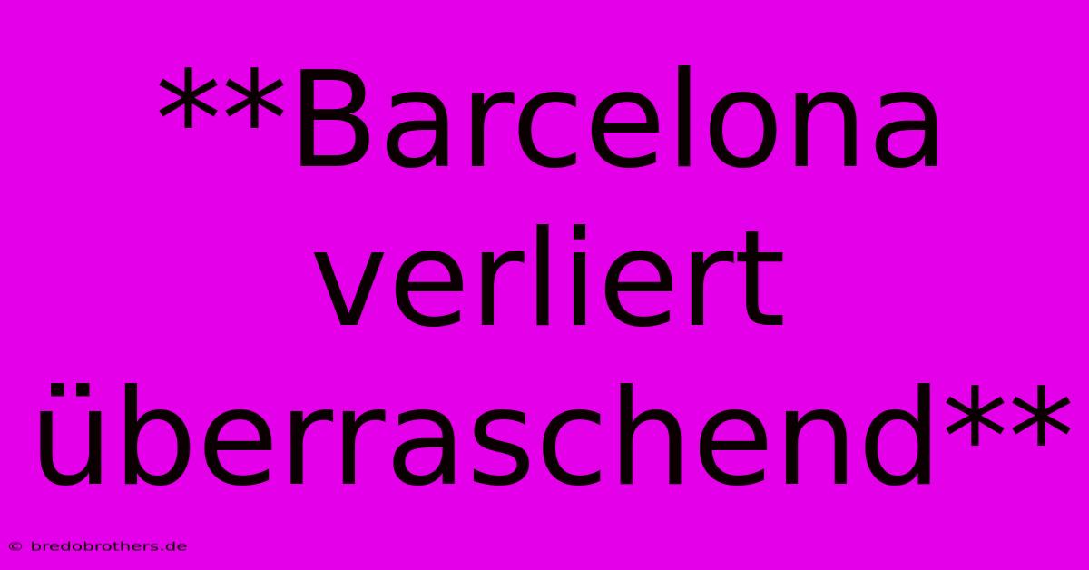 **Barcelona Verliert Überraschend**