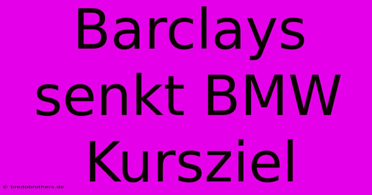 Barclays Senkt BMW Kursziel