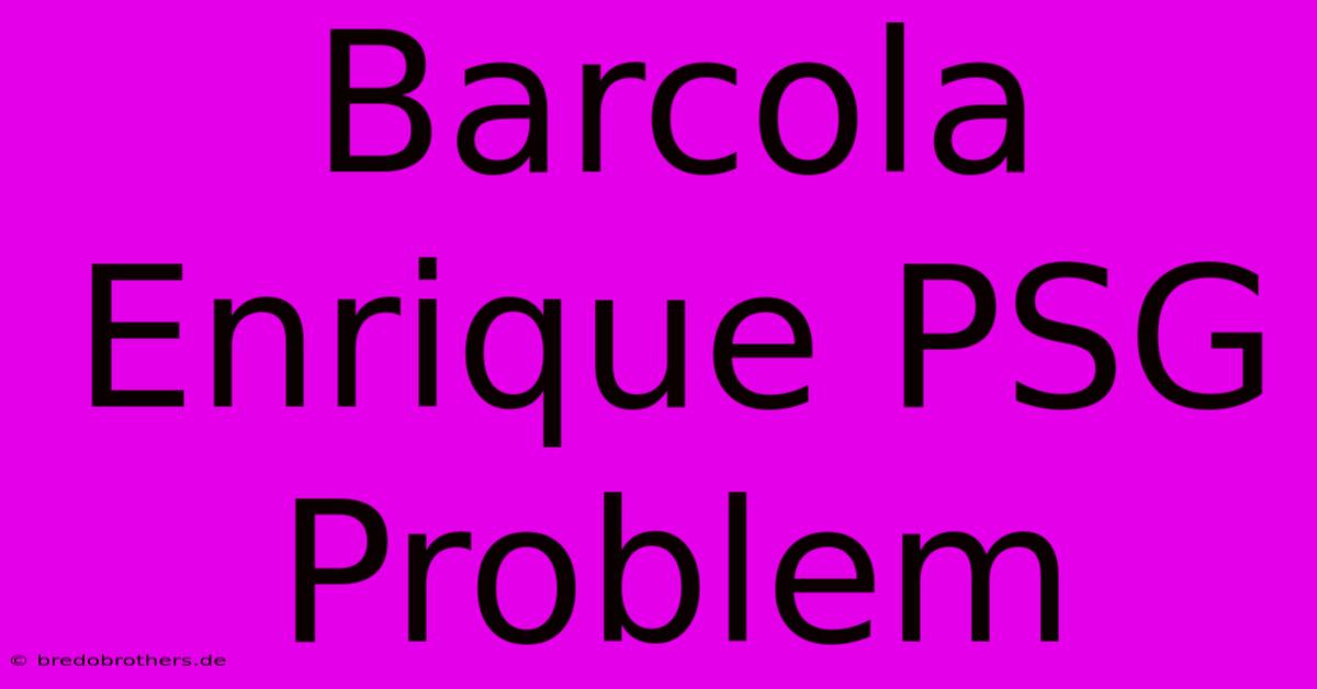 Barcola Enrique PSG Problem