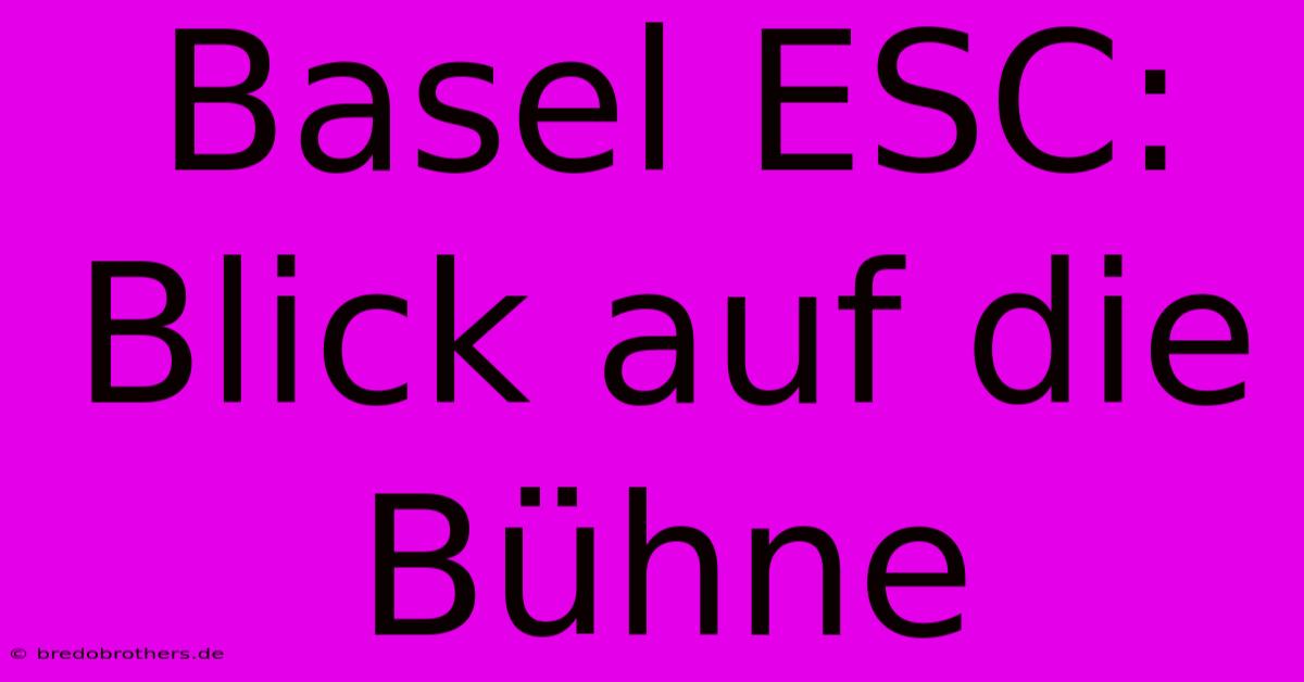 Basel ESC: Blick Auf Die Bühne