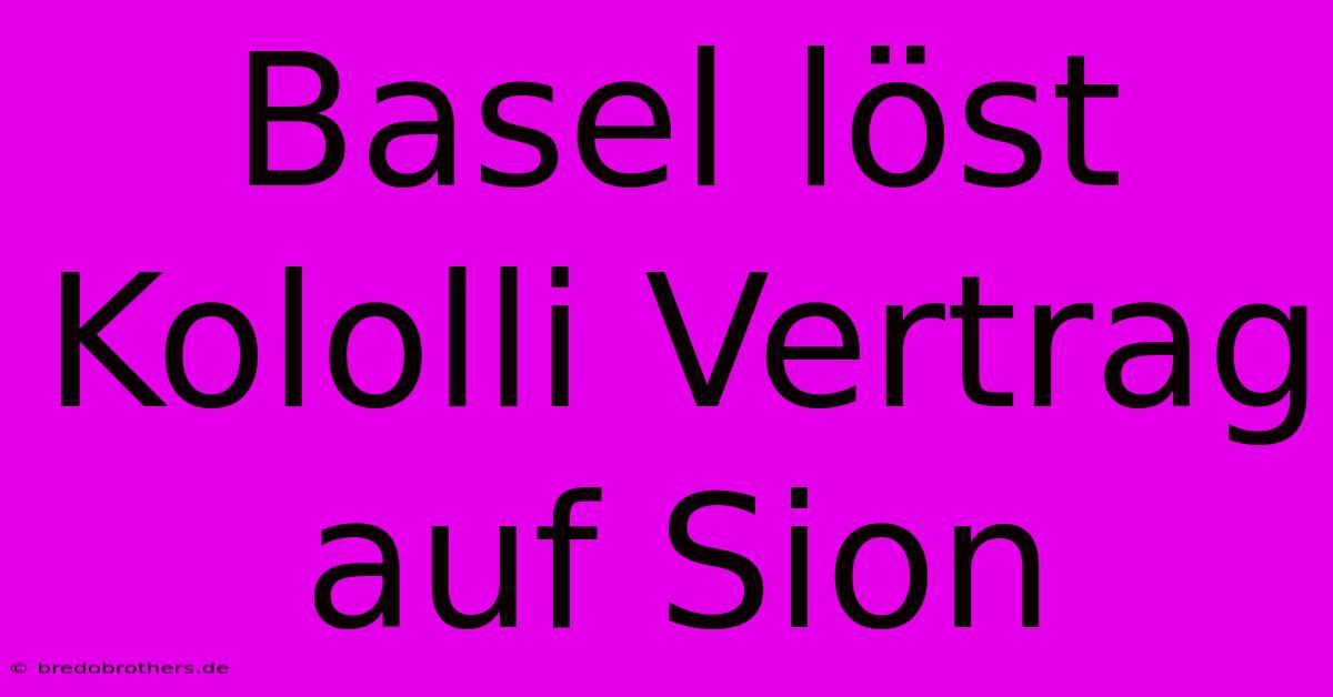 Basel Löst Kololli Vertrag Auf Sion