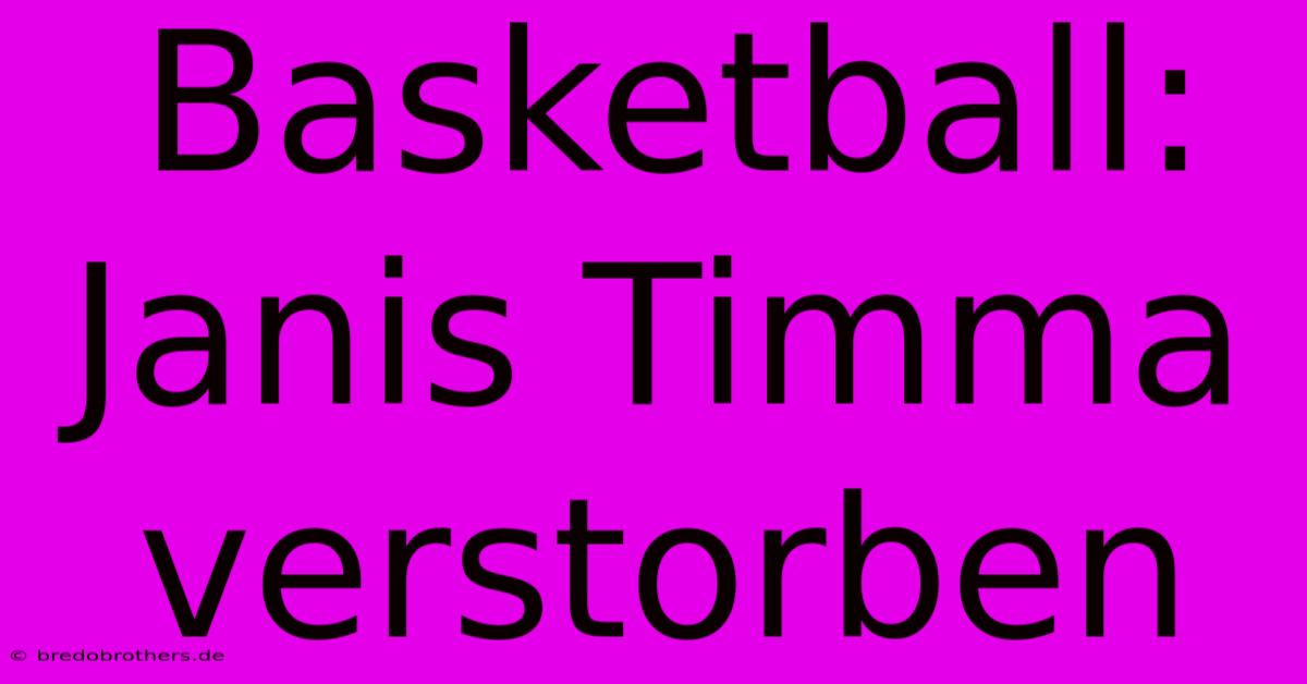 Basketball: Janis Timma Verstorben