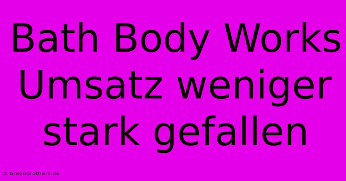 Bath Body Works Umsatz Weniger Stark Gefallen