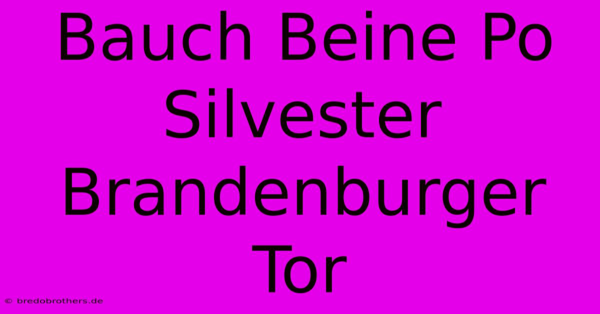 Bauch Beine Po Silvester Brandenburger Tor