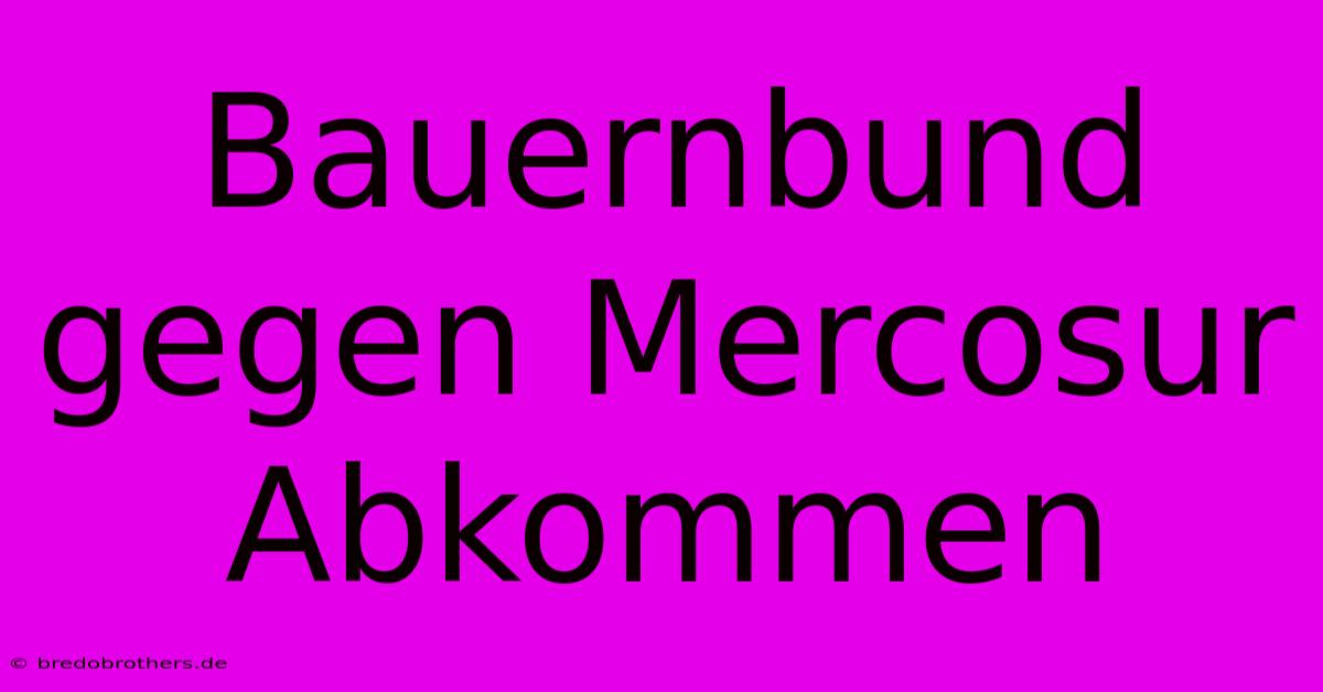 Bauernbund Gegen Mercosur Abkommen