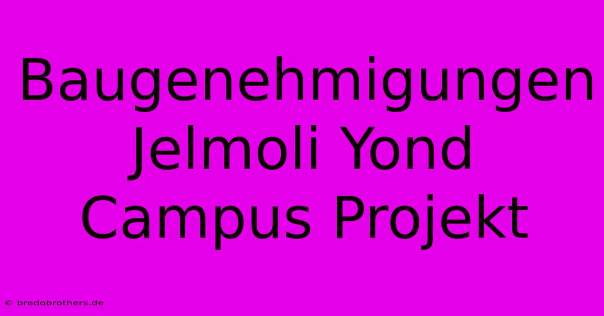 Baugenehmigungen Jelmoli Yond Campus Projekt