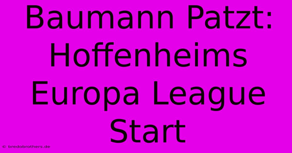 Baumann Patzt: Hoffenheims Europa League Start