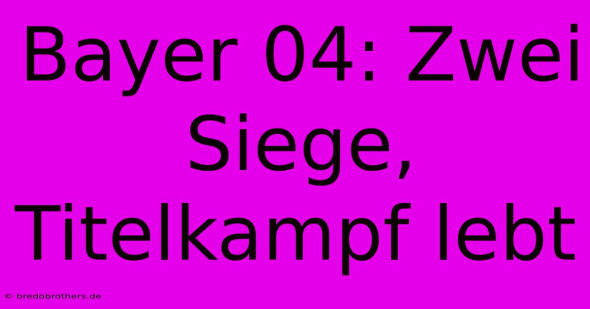 Bayer 04: Zwei Siege, Titelkampf Lebt