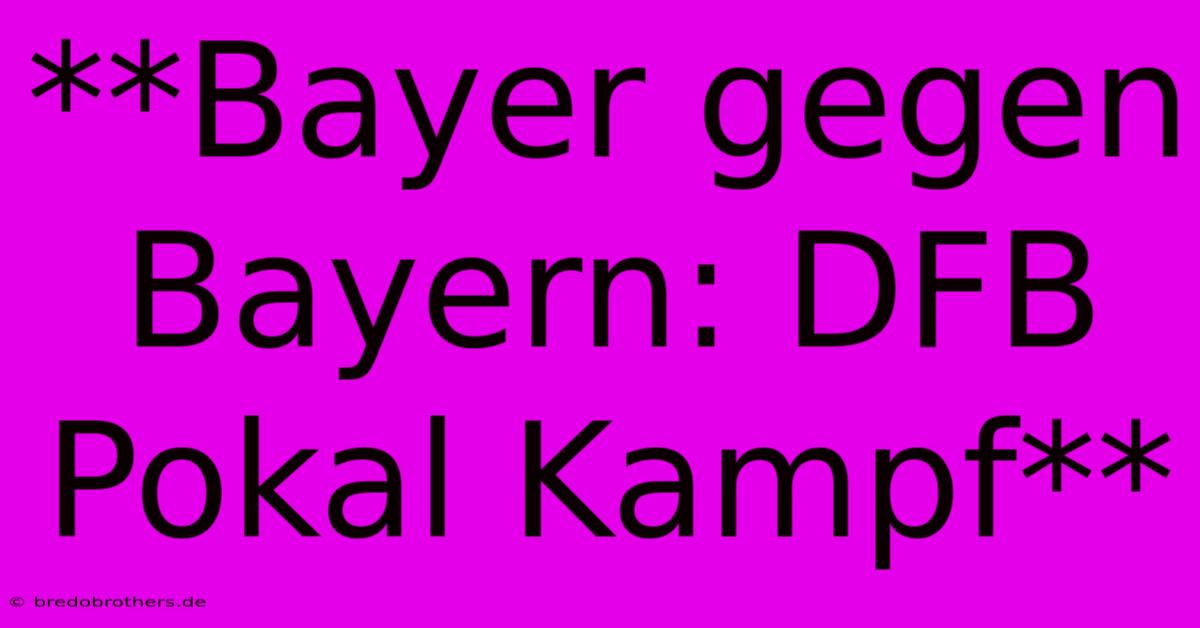 **Bayer Gegen Bayern: DFB Pokal Kampf**