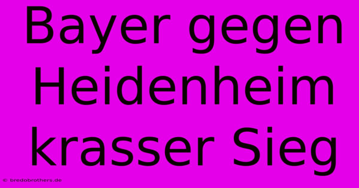 Bayer Gegen Heidenheim  Krasser Sieg