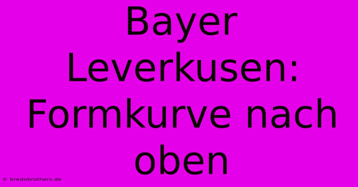 Bayer Leverkusen:  Formkurve Nach Oben