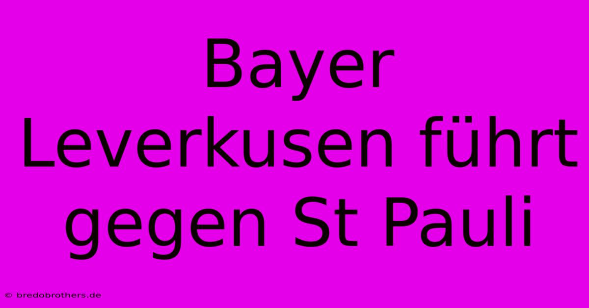 Bayer Leverkusen Führt Gegen St Pauli