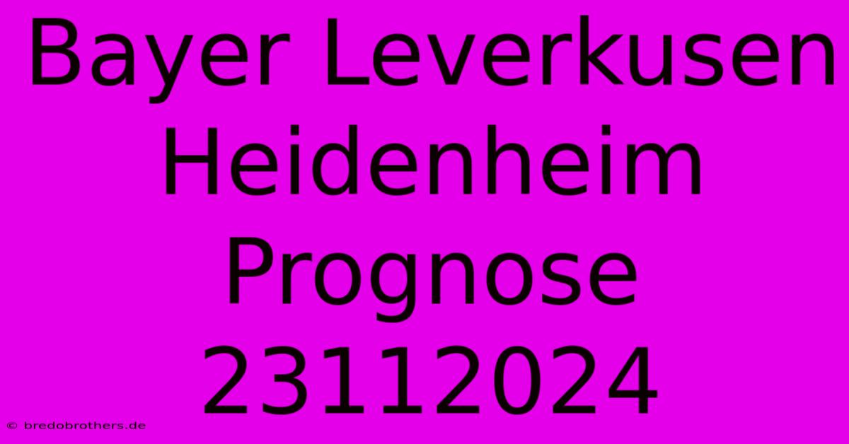 Bayer Leverkusen Heidenheim Prognose 23112024