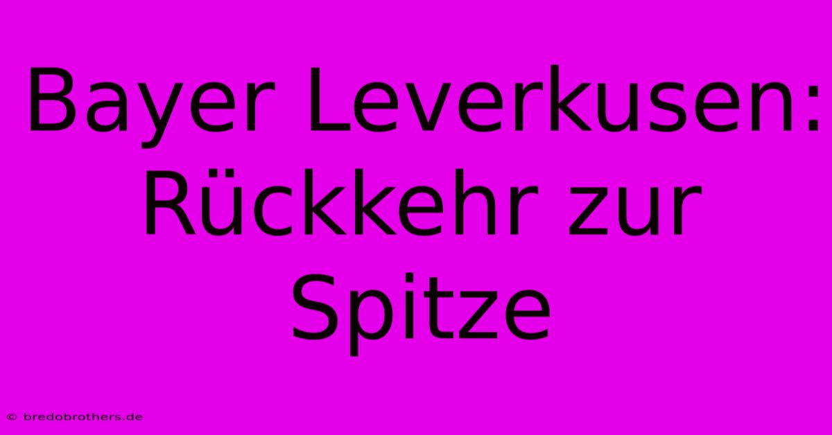 Bayer Leverkusen: Rückkehr Zur Spitze