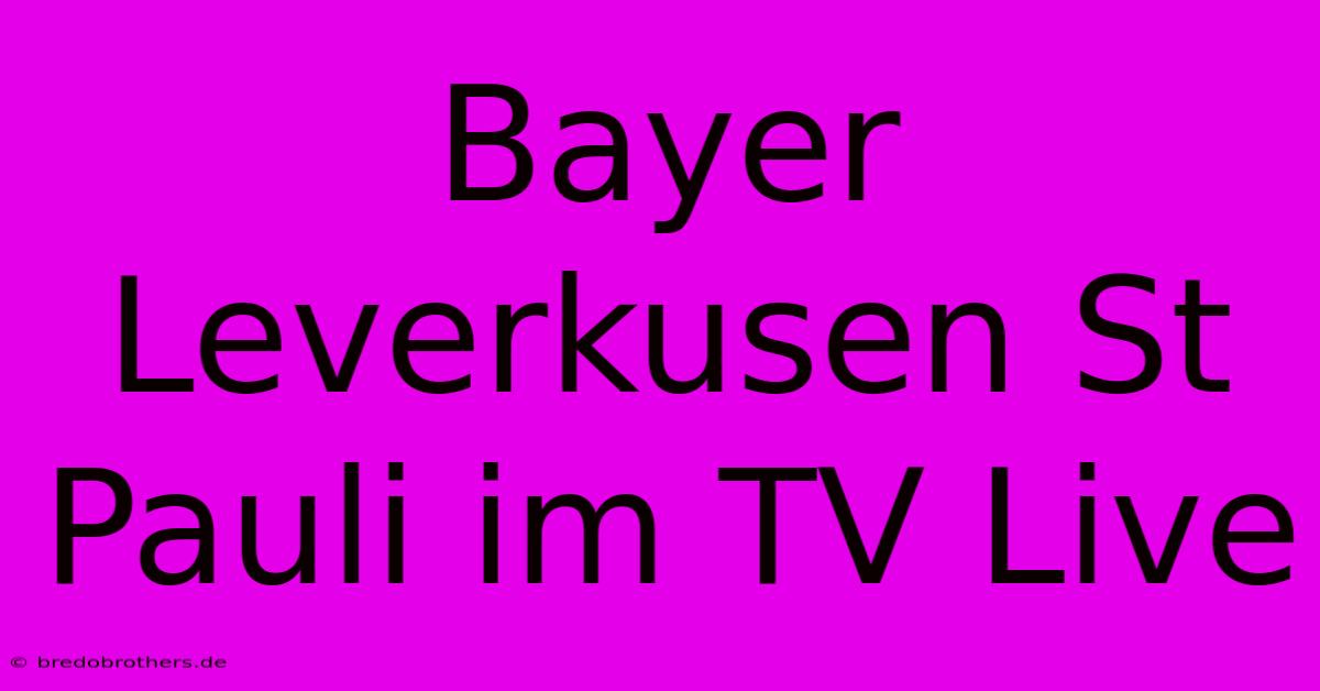 Bayer Leverkusen St Pauli Im TV Live