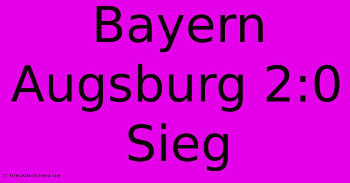 Bayern Augsburg 2:0 Sieg