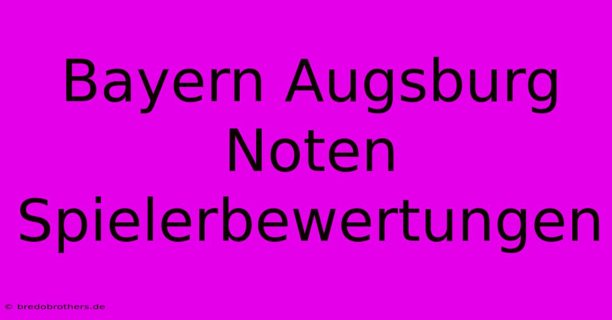 Bayern Augsburg Noten Spielerbewertungen