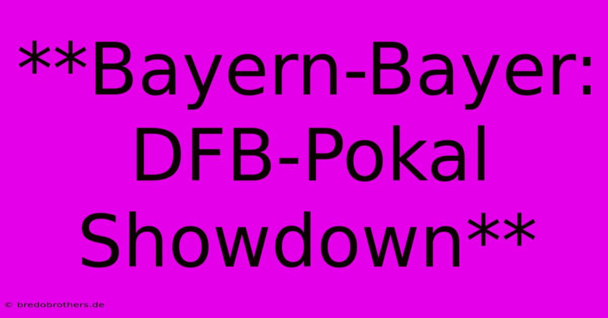 **Bayern-Bayer: DFB-Pokal Showdown**