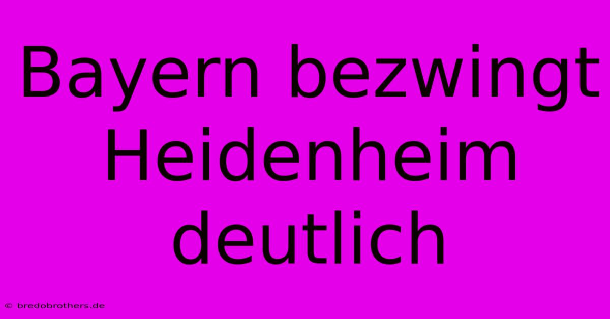 Bayern Bezwingt Heidenheim Deutlich