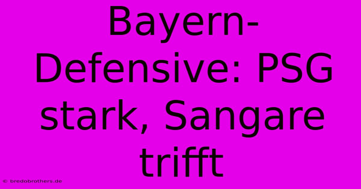 Bayern-Defensive: PSG Stark, Sangare Trifft