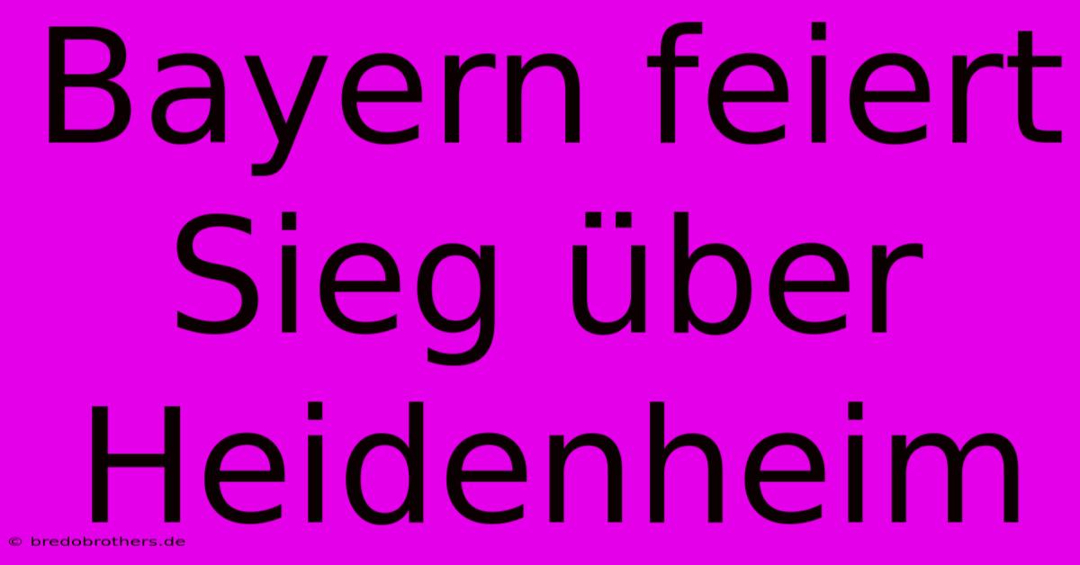 Bayern Feiert Sieg Über Heidenheim