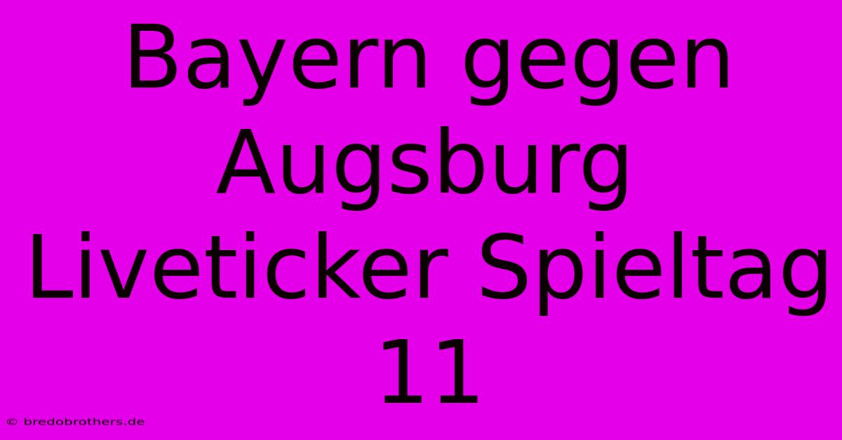 Bayern Gegen Augsburg Liveticker Spieltag 11