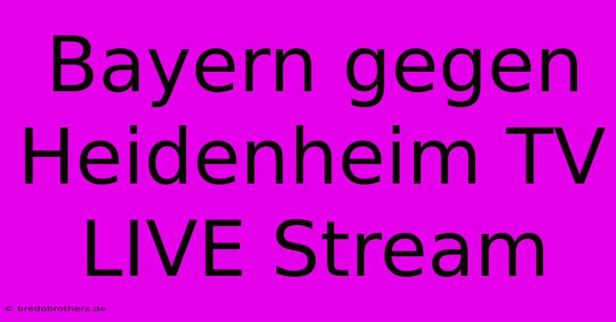 Bayern Gegen Heidenheim TV LIVE Stream